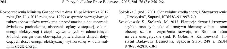 odnawialnych źródłach energii oraz obowiązku potwierdzania danych dotyczących ilości energii elektrycznej wytworzonej w odnawialnym źródle energii. Sokólska J. (red.) 2001. Odnawialne źródła energii.