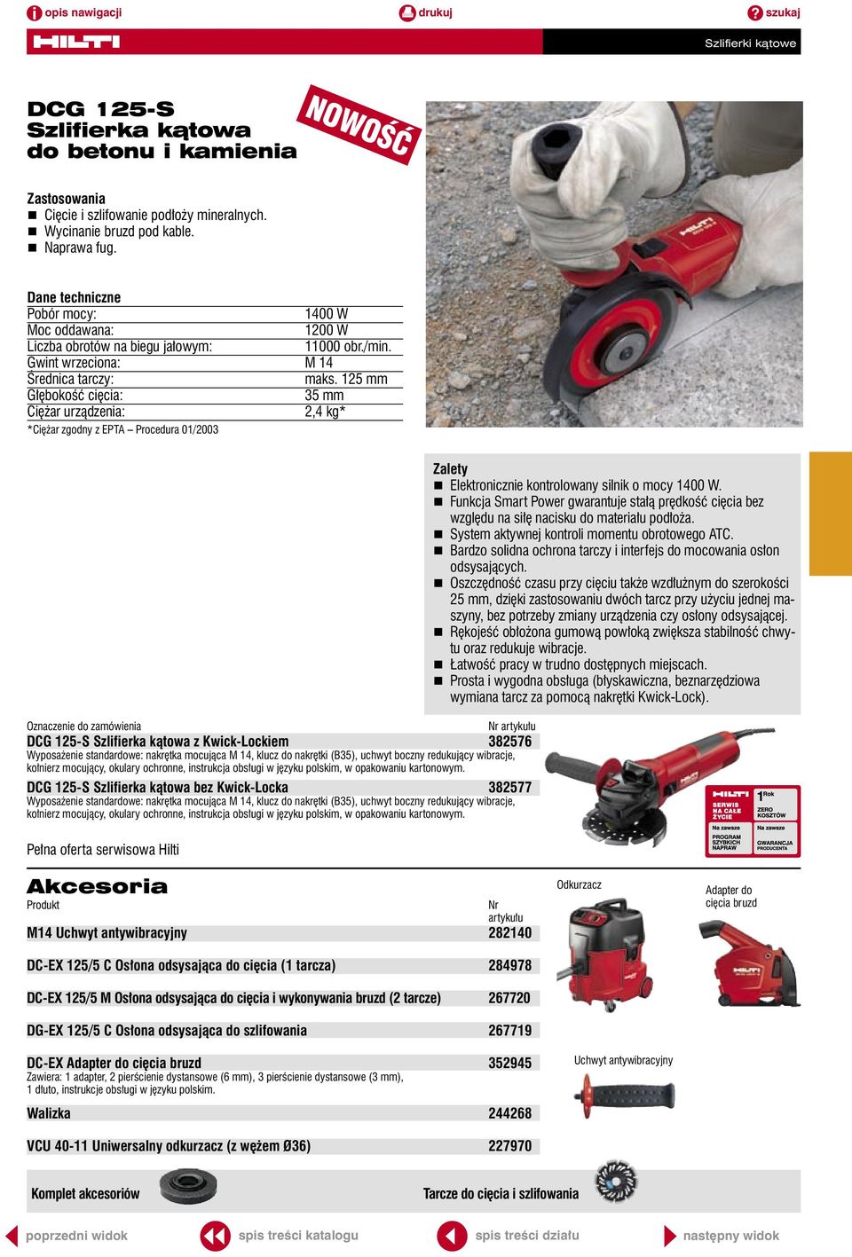 125 mm Głębokość cięcia: 35 mm Ciężar urządzenia: 2,4 kg* Oznaczenie do zamówienia DCG 125-S Szlifierka kątowa z Kwick-Lockiem 382576 Wyposażenie standardowe: nakrętka mocująca M 14, klucz do