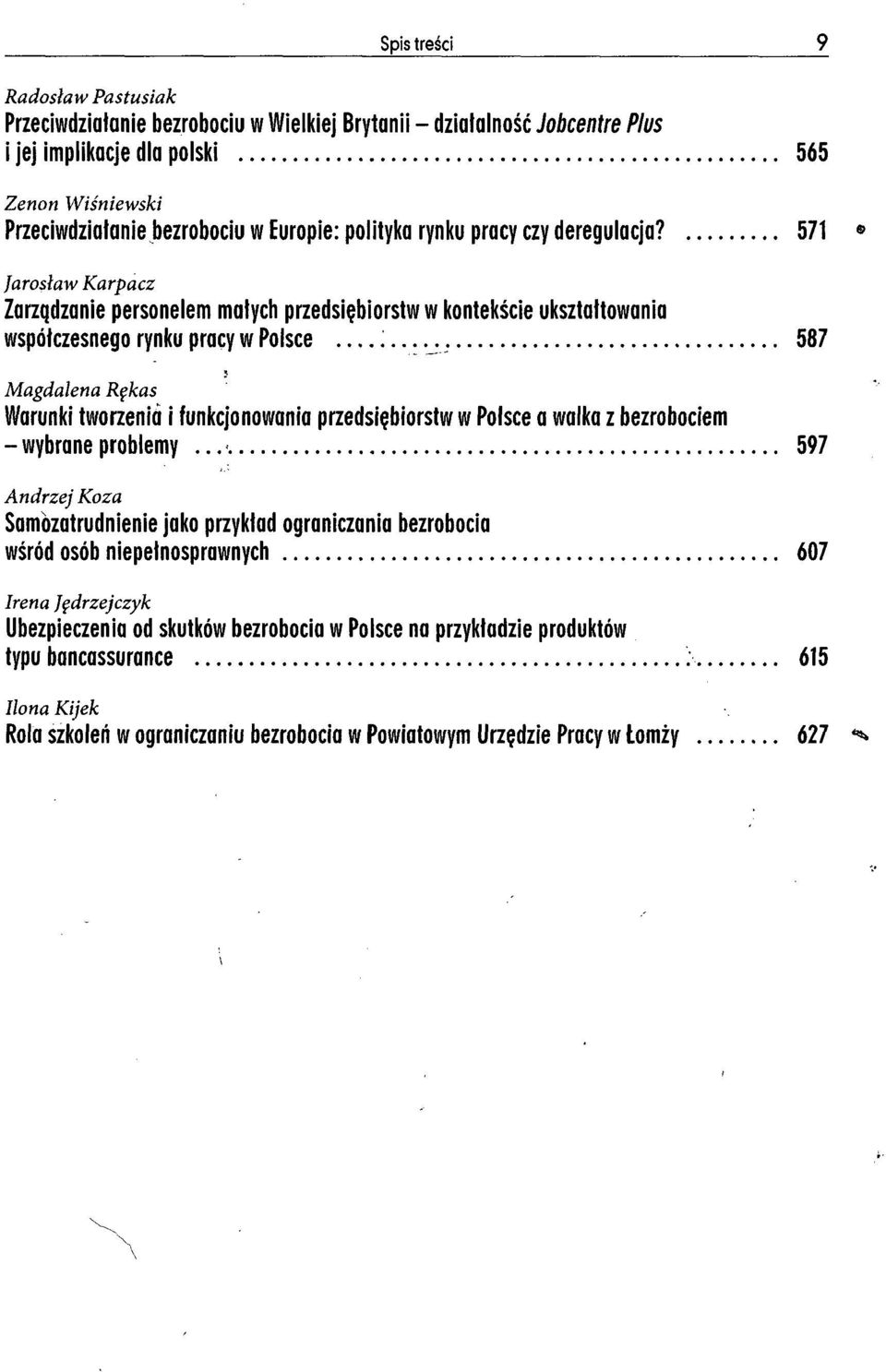 .., 587 Magdalena Rękas Warunki tworzenia i funkcjonowania przedsiębiorstw w Polsce a walka z bezrobociem -wybraneproblemy 597 Andrzej Koza Samozatrudnienie jako przykład ograniczania bezrobocia