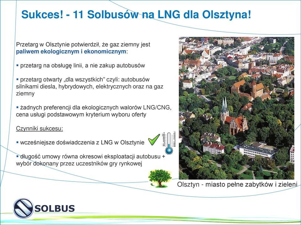 otwarty dla wszystkich czyli: autobusów silnikami diesla, hybrydowych, elektrycznych oraz na gaz ziemny żadnych preferencji dla ekologicznych walorów