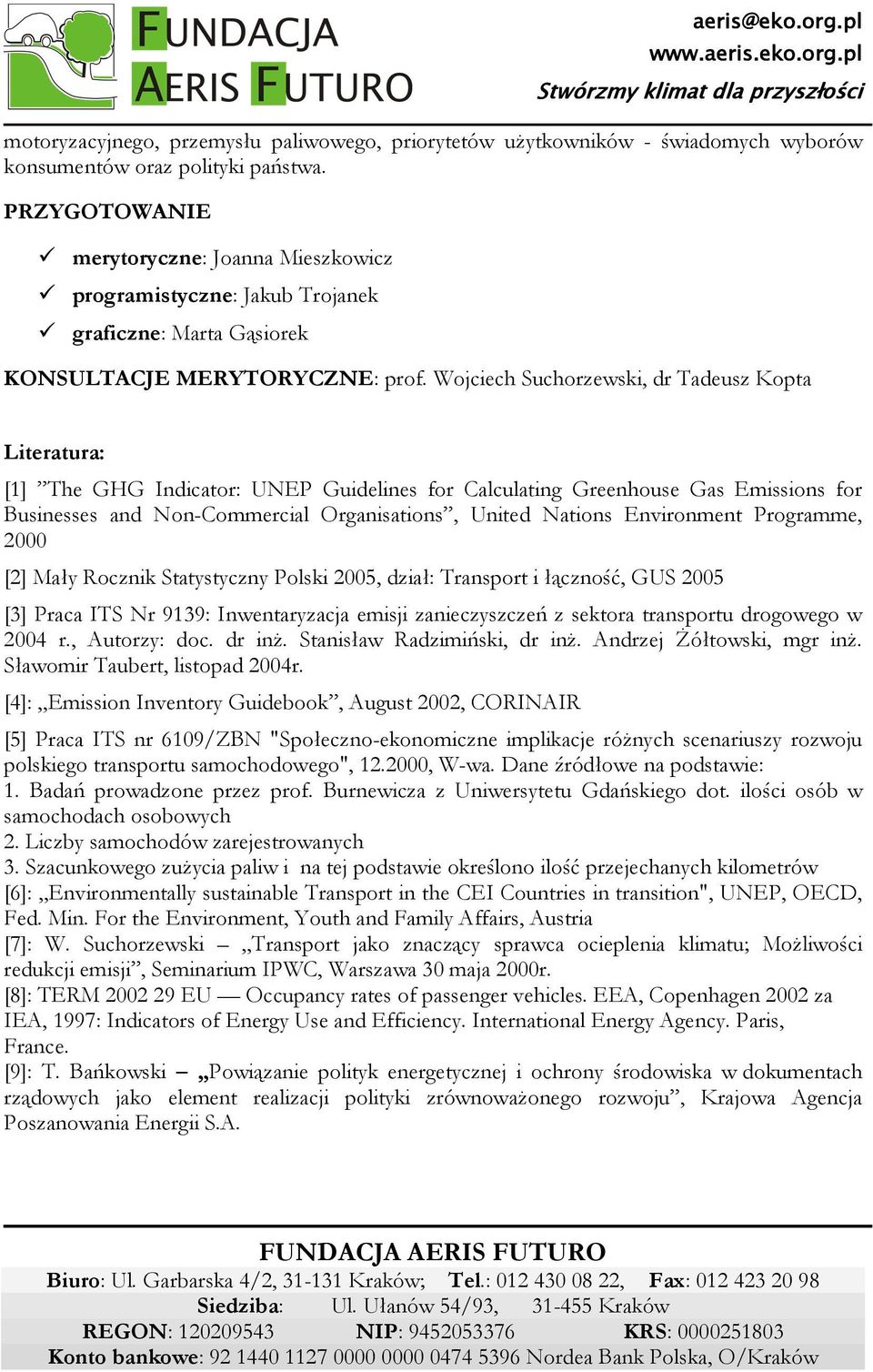 Wojciech Suchorzewski, dr Tadeusz Kopta Literatura: [1] The GHG Indicator: UNEP Guidelines for Calculating Greenhouse Gas Emissions for Businesses and Non-Commercial Organisations, United Nations