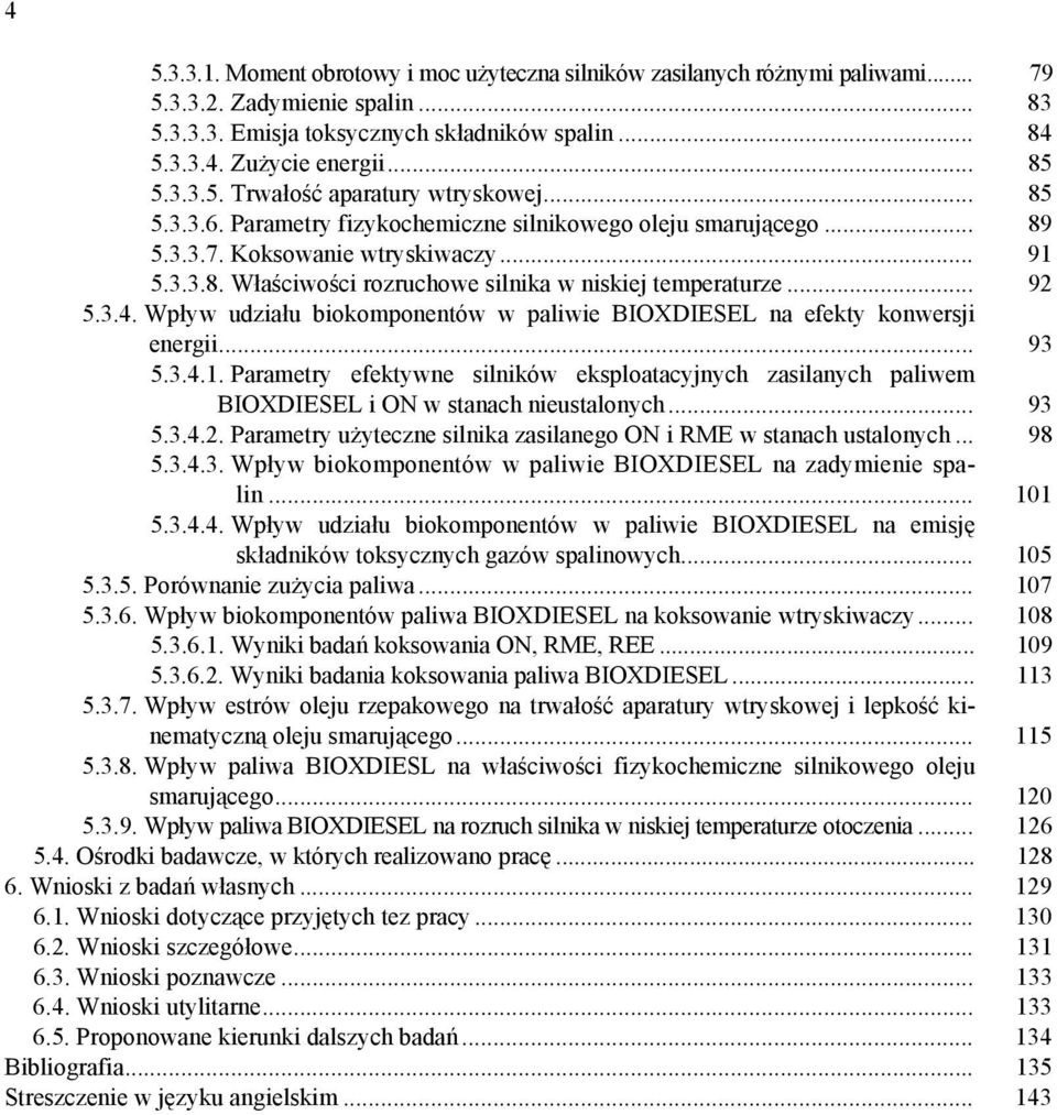 .. 92 5.3.4. Wpływ udziału biokomponentów w paliwie BIOXDIESEL na efekty konwersji energii... 93 5.3.4.1.