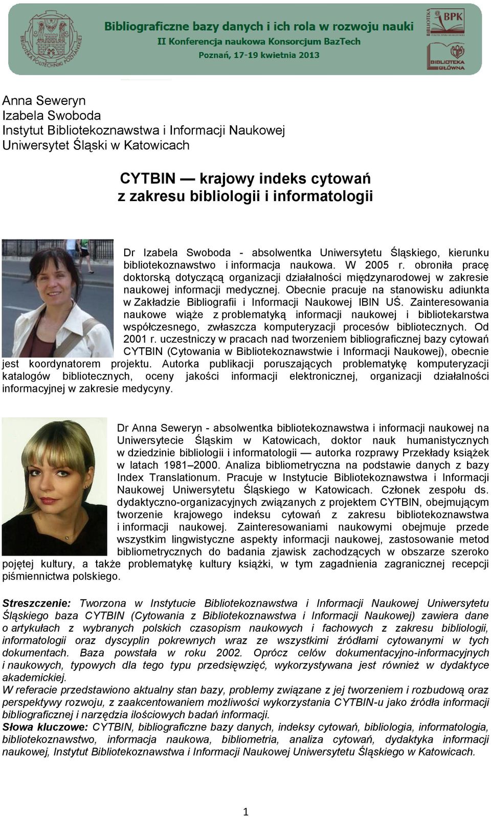 obroniła pracę doktorską dotyczącą organizacji działalności międzynarodowej w zakresie naukowej informacji medycznej.