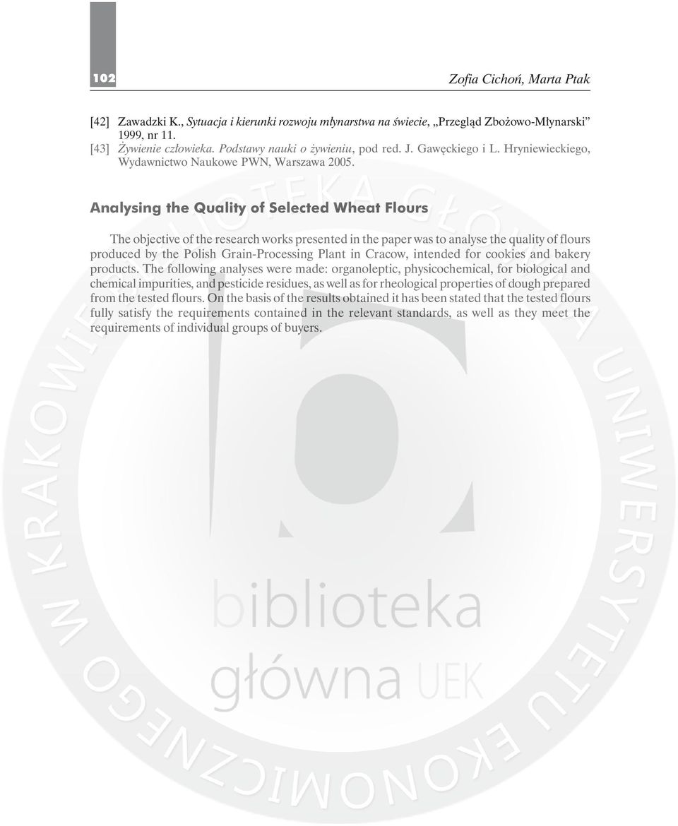 Analysing the Quality of Selected Wheat Flours The objective of the research works presented in the paper was to analyse the quality of flours produced by the Polish Grain-Processing Plant in Cracow,