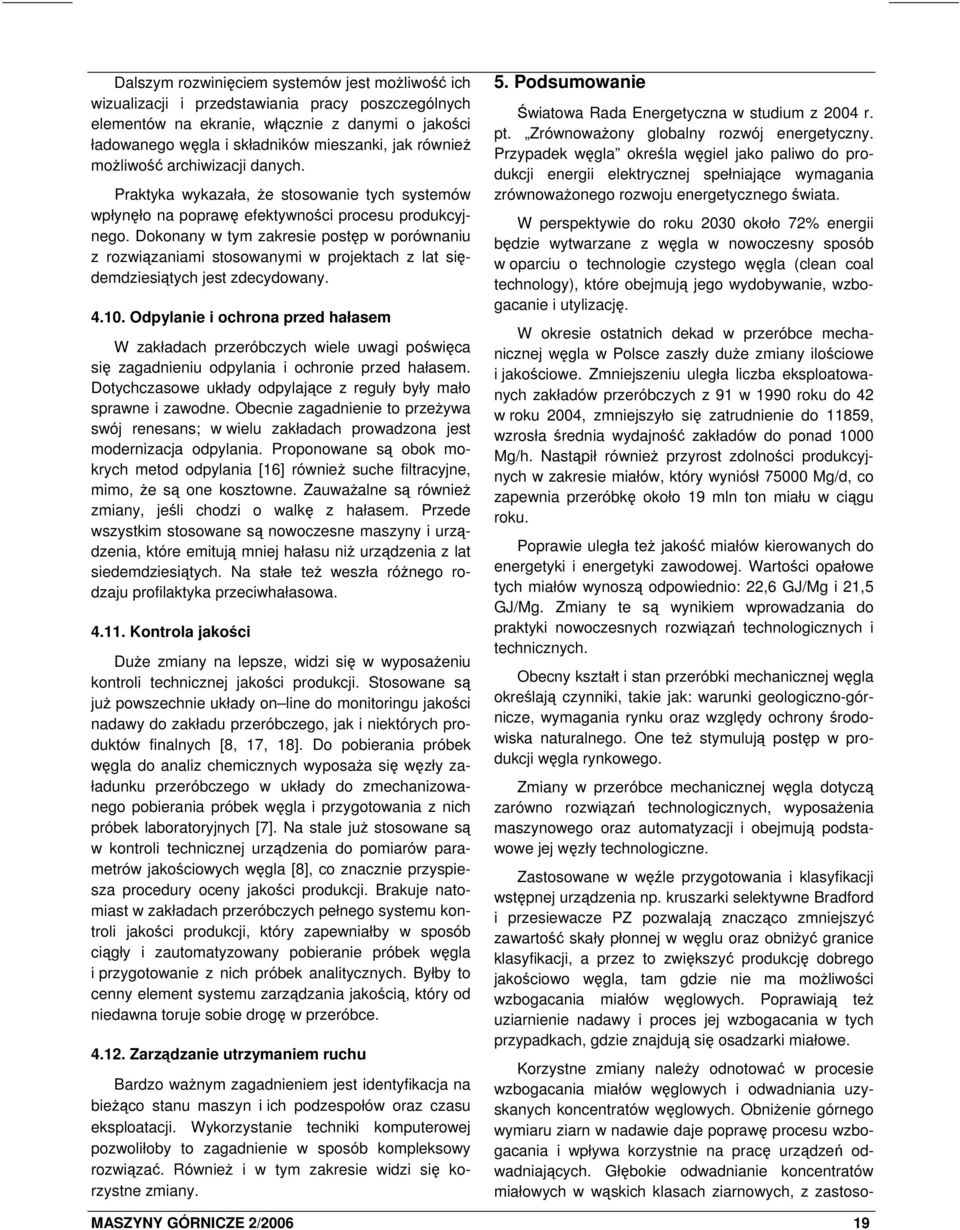 Dokonany w tym zakresie postęp w porównaniu z rozwiązaniami stosowanymi w projektach z lat siędemdziesiątych jest zdecydowany. 4.10.