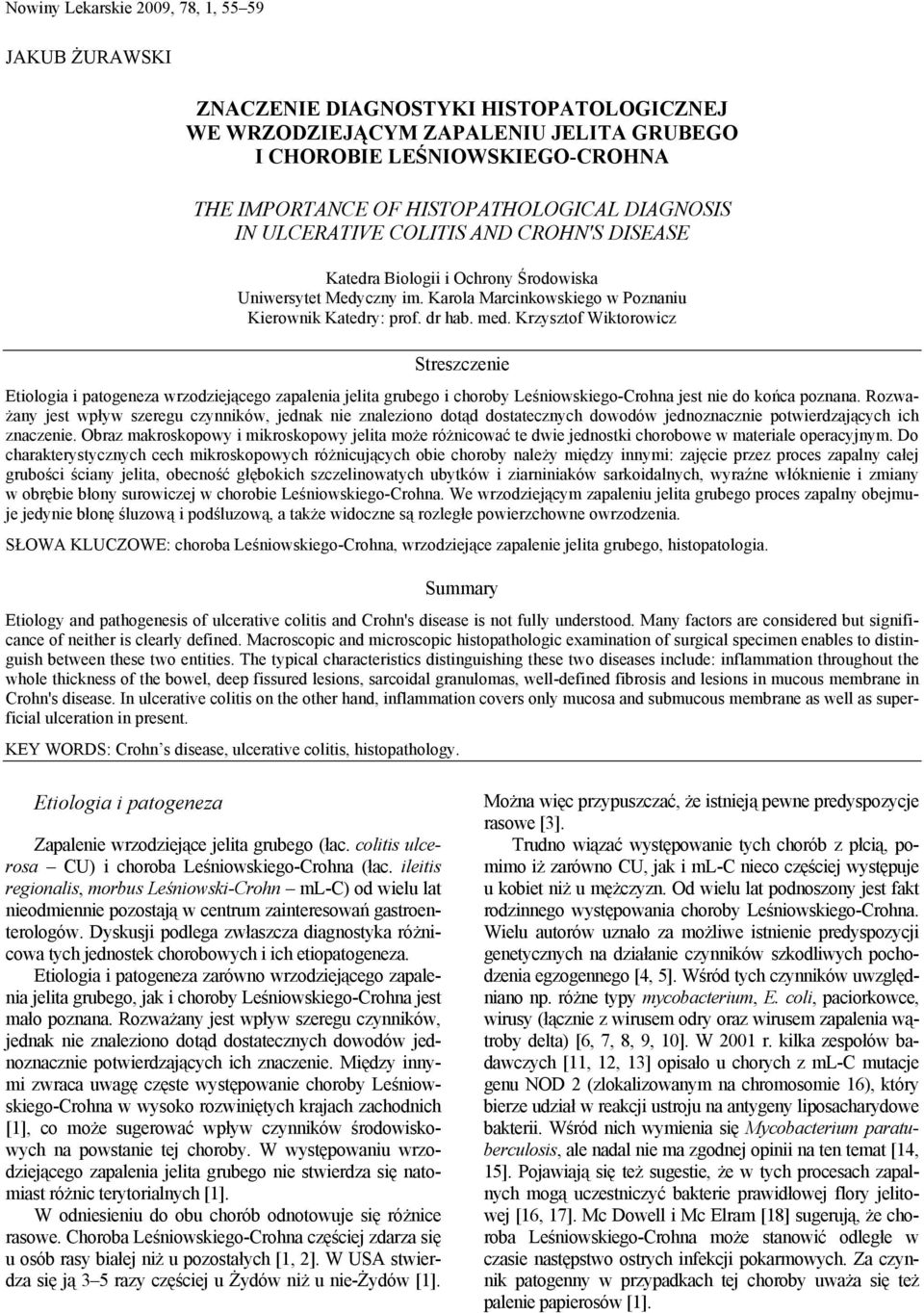 med. Krzysztof Wiktorowicz Streszczenie Etiologia i patogeneza wrzodziejącego zapalenia jelita grubego i choroby Leśniowskiego-Crohna jest nie do końca poznana.
