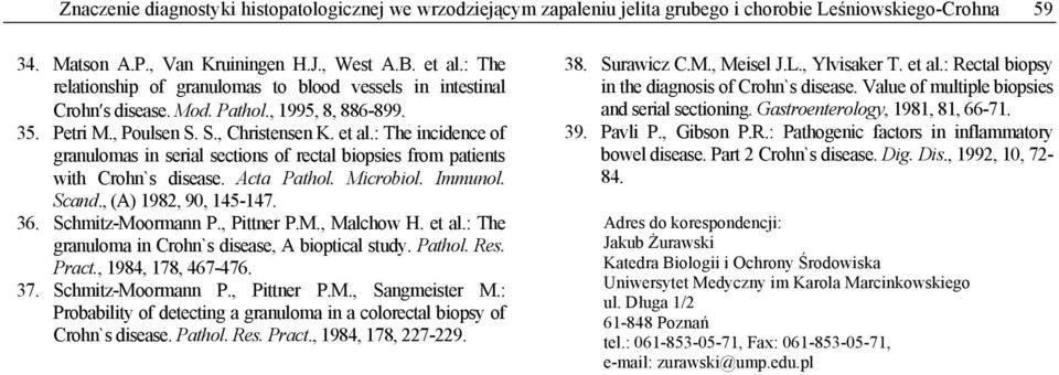 : The incidence of granulomas in serial sections of rectal biopsies from patients with Crohn`s disease. Acta Pathol. Microbiol. Immunol. Scand., (A) 1982, 90, 145-147. 36. Schmitz-Moormann P.