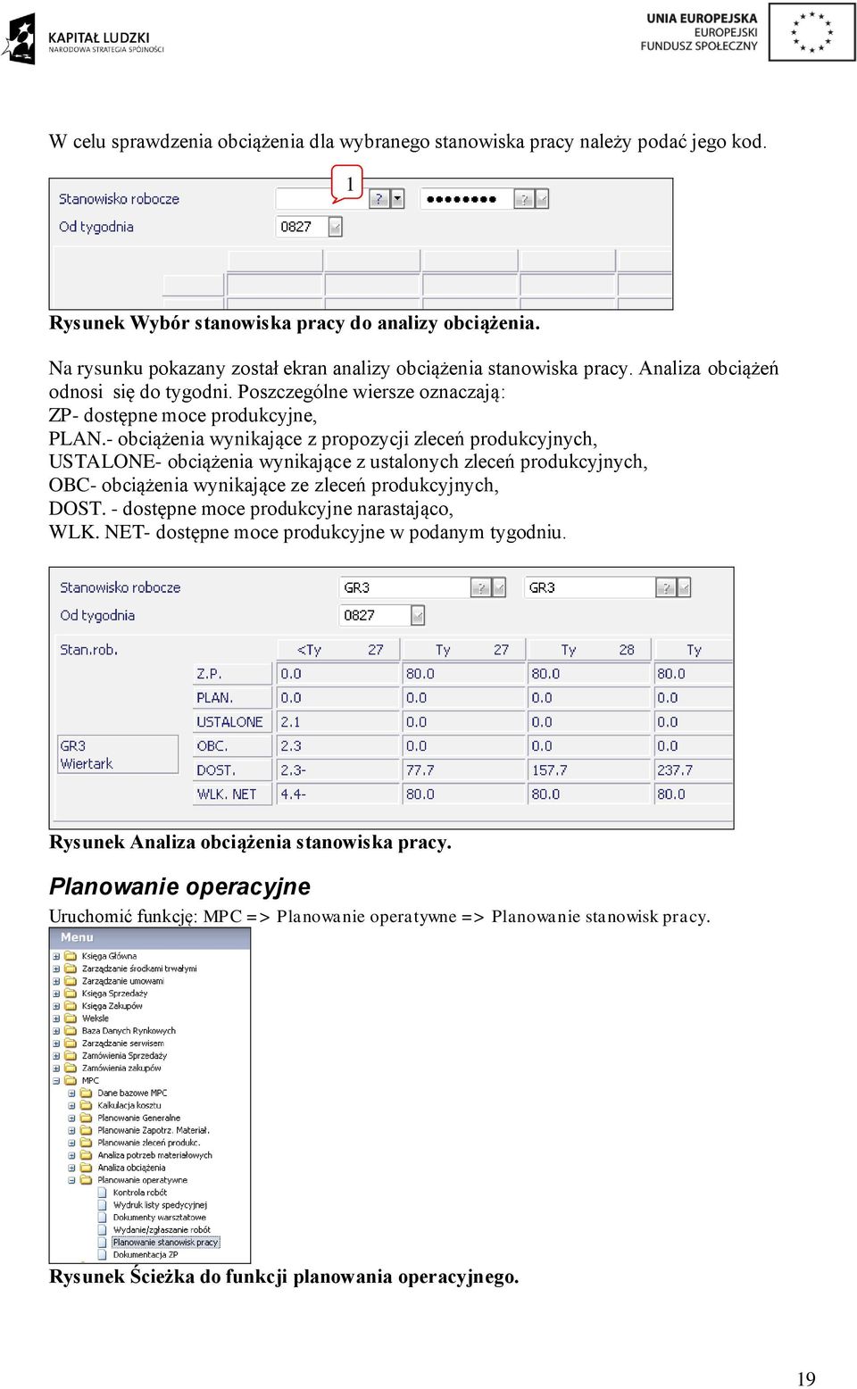 - obciążenia wynikające z propozycji zleceń produkcyjnych, USTALONE- obciążenia wynikające z ustalonych zleceń produkcyjnych, OBC- obciążenia wynikające ze zleceń produkcyjnych, DOST.