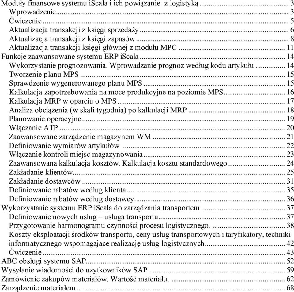 .. 14 Tworzenie planu MPS... 15 Sprawdzenie wygenerowanego planu MPS... 15 Kalkulacja zapotrzebowania na moce produkcyjne na poziomie MPS... 16 Kalkulacja MRP w oparciu o MPS.
