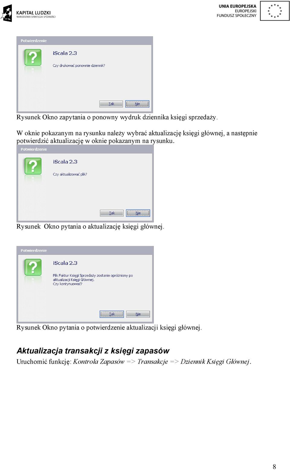 oknie pokazanym na rysunku. Rysunek Okno pytania o aktualizację księgi głównej.