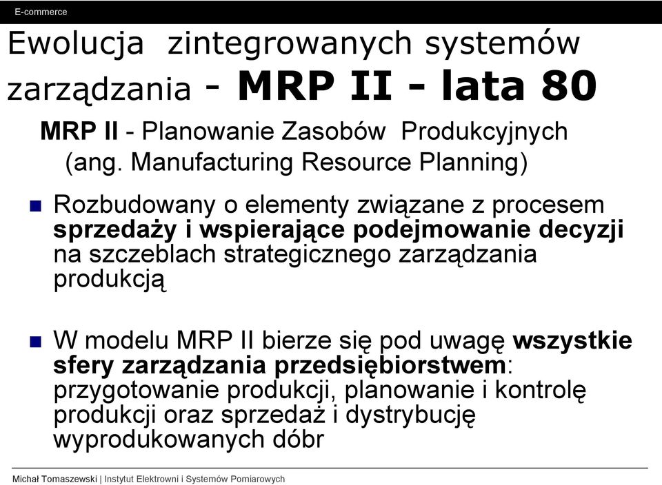 decyzji na szczeblach strategicznego zarządzania produkcją W modelu MRP II bierze się pod uwagę wszystkie sfery