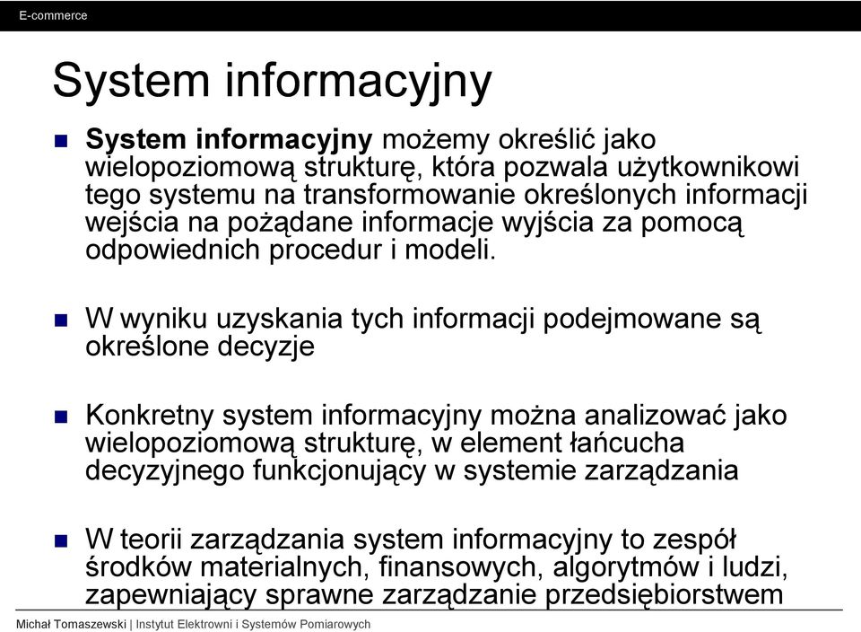 W wyniku uzyskania tych informacji podejmowane są określone decyzje Konkretny system informacyjny moŝna analizować jako wielopoziomową strukturę, w element