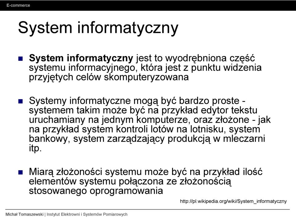 komputerze, oraz złoŝone - jak na przykład system kontroli lotów na lotnisku, system bankowy, system zarządzający produkcją w mleczarni itp.