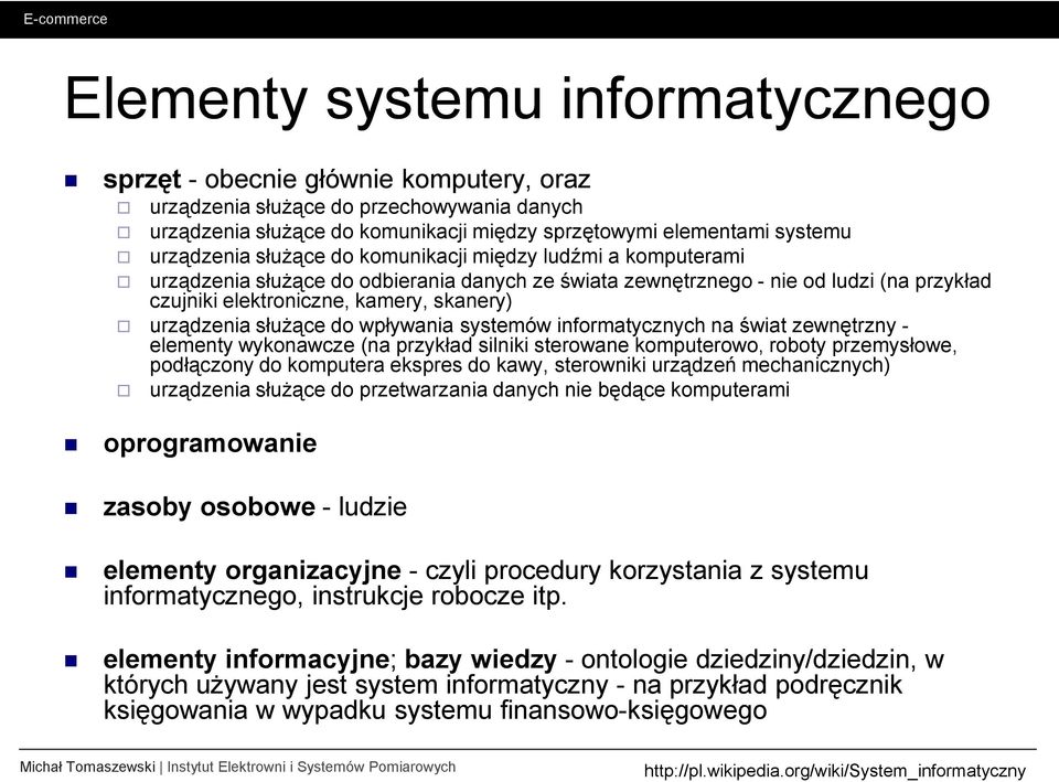 urządzenia słuŝące do wpływania systemów informatycznych na świat zewnętrzny - elementy wykonawcze (na przykład silniki sterowane komputerowo, roboty przemysłowe, podłączony do komputera ekspres do