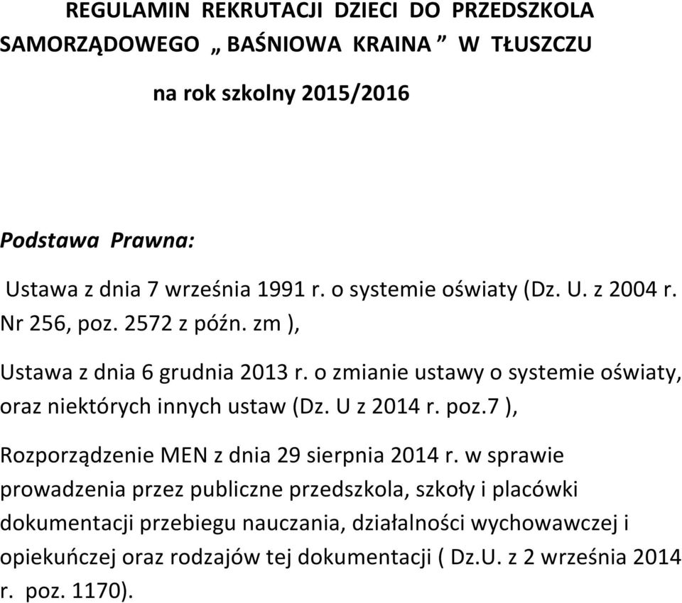 o zmianie ustawy o systemie oświaty, oraz niektórych innych ustaw (Dz. U z 2014 r. poz.7 ), Rozporządzenie MEN z dnia 29 sierpnia 2014 r.