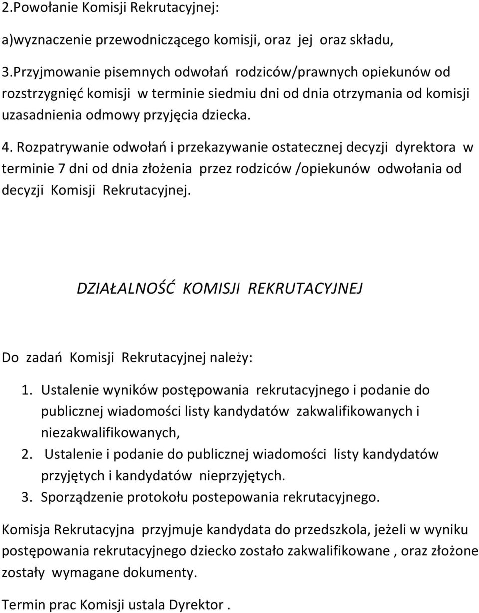 Rozpatrywanie odwołań i przekazywanie ostatecznej decyzji dyrektora w terminie 7 dni od dnia złożenia przez rodziców /opiekunów odwołania od decyzji Komisji Rekrutacyjnej.