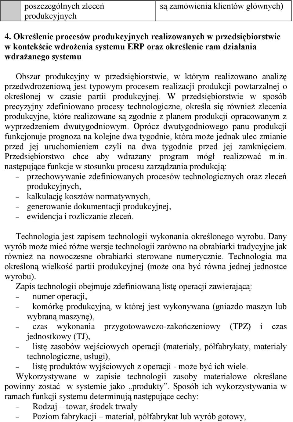 którym realizowano analizę przedwdrożeniową jest typowym procesem realizacji produkcji powtarzalnej o określonej w czasie partii produkcyjnej.