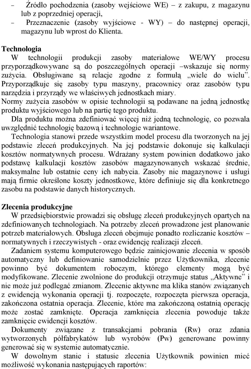 Obsługiwane są relacje zgodne z formułą wiele do wielu. Przyporządkuje się zasoby typu maszyny, pracownicy oraz zasobów typu narzędzia i przyrządy we właściwych jednostkach miary.