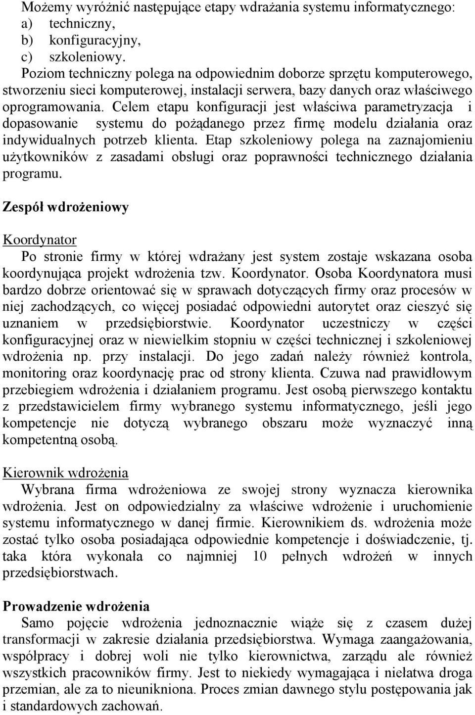 Celem etapu konfiguracji jest właściwa parametryzacja i dopasowanie systemu do pożądanego przez firmę modelu działania oraz indywidualnych potrzeb klienta.