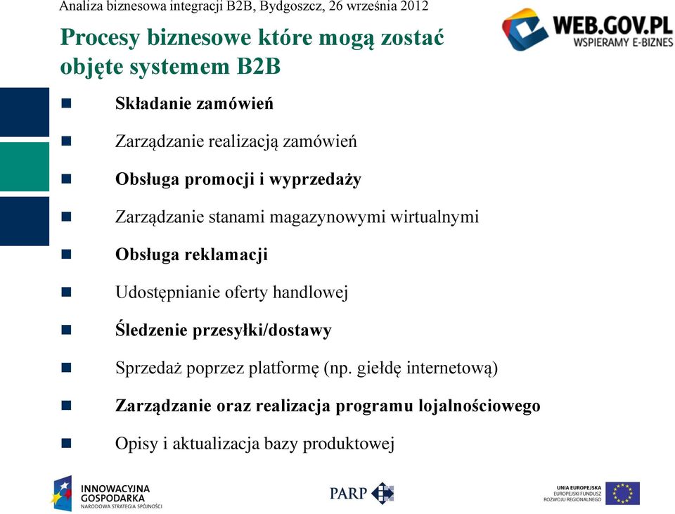 reklamacji Udostępnianie oferty handlowej Śledzenie przesyłki/dostawy Sprzedaż poprzez platformę (np.