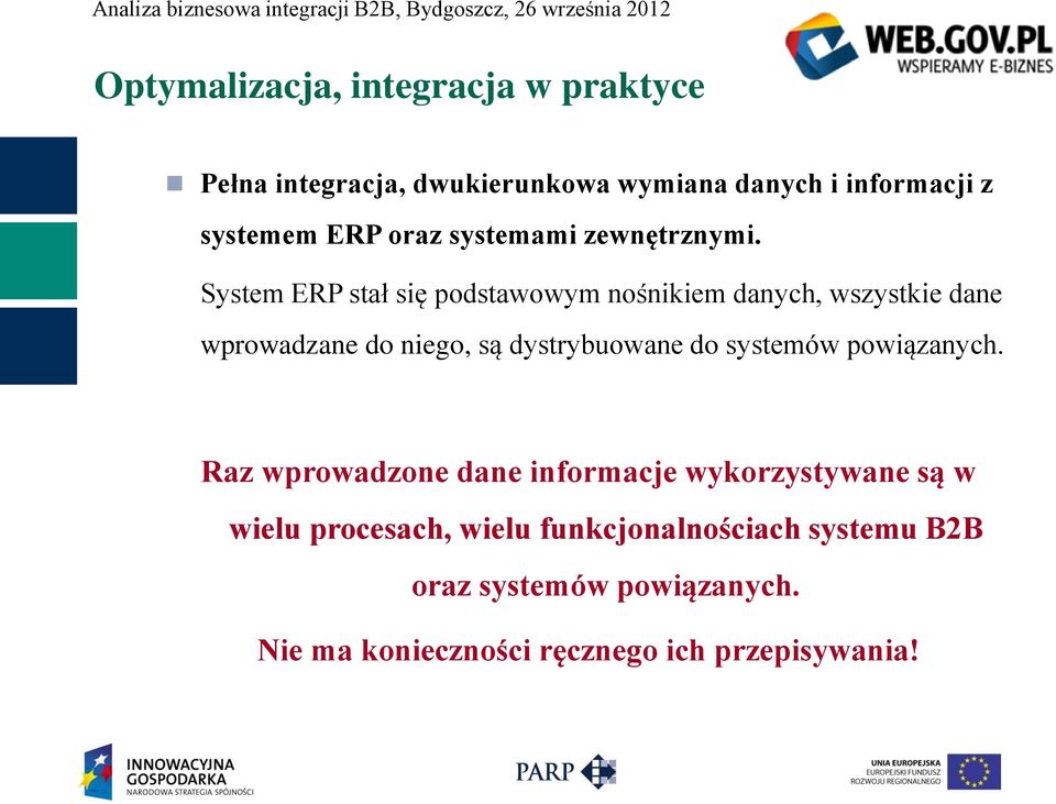 System ERP stał się podstawowym nośnikiem danych, wszystkie dane wprowadzane do niego, są dystrybuowane do