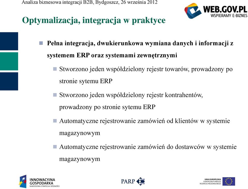 Stworzono jeden współdzielony rejestr kontrahentów, prowadzony po stronie sytemu ERP Automatyczne rejestrowanie