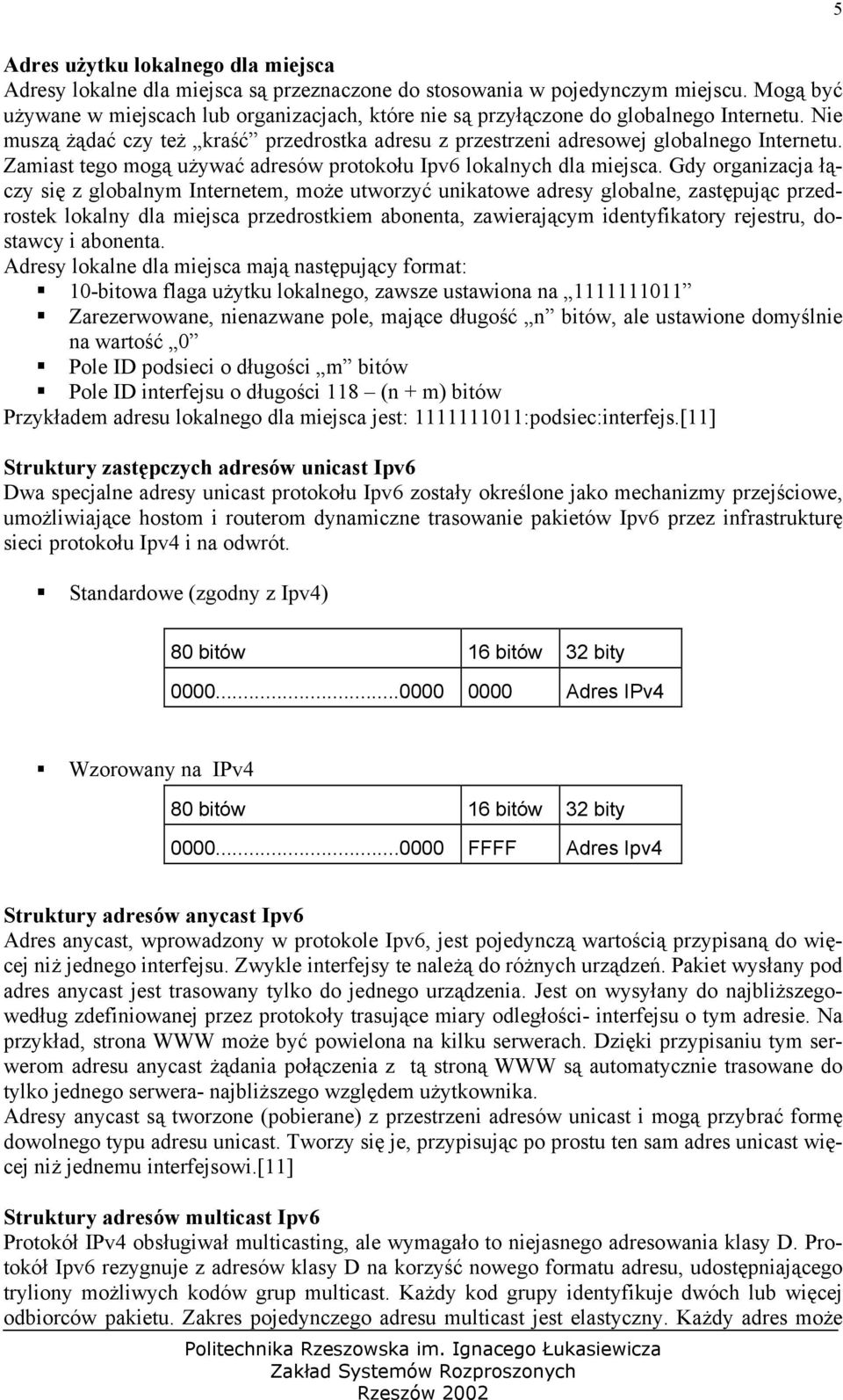 Zamiast tego mogą używać adresów protokołu Ipv6 lokalnych dla miejsca.