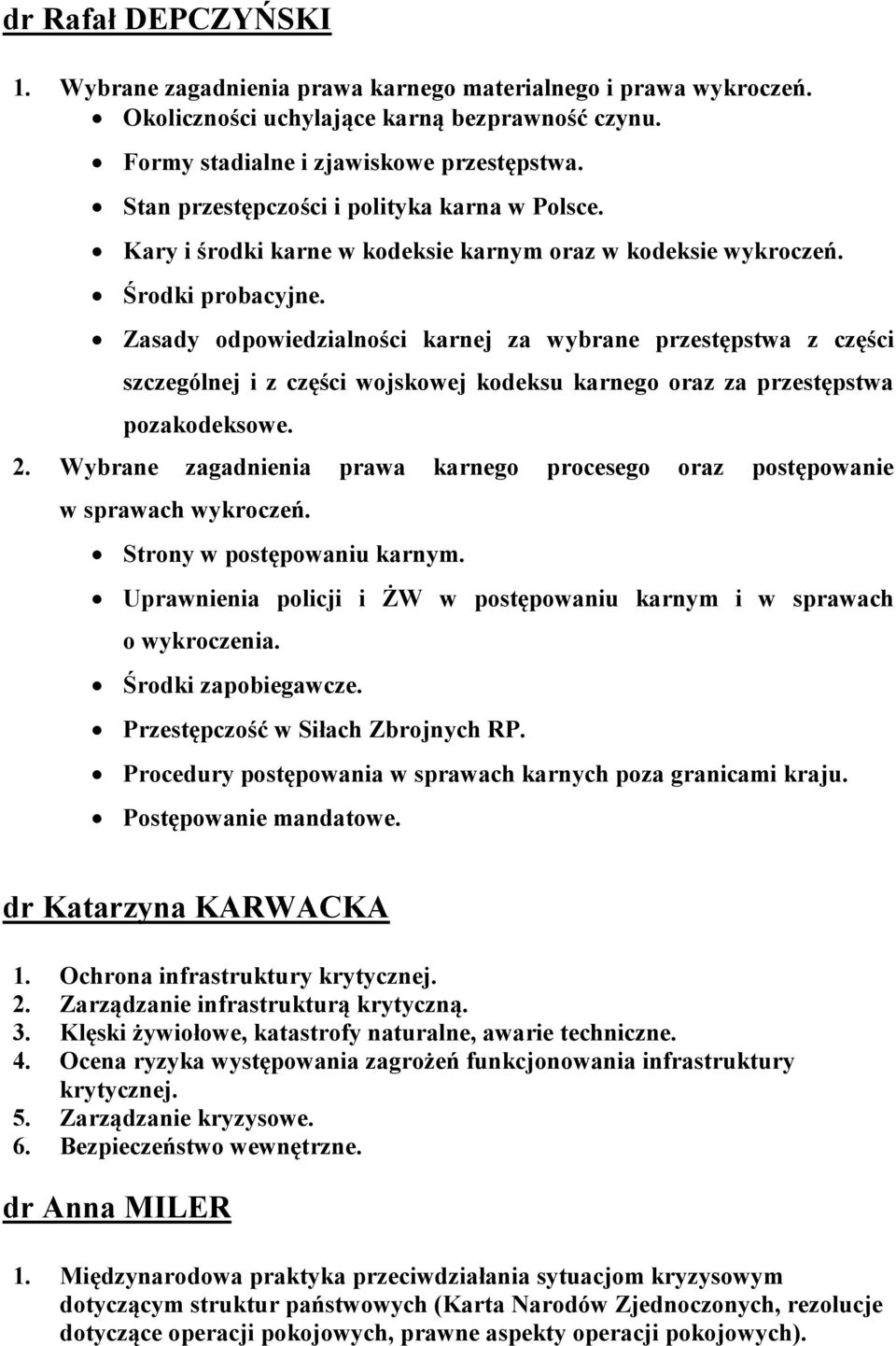 Zasady odpowiedzialności karnej za wybrane przestępstwa z części szczególnej i z części wojskowej kodeksu karnego oraz za przestępstwa pozakodeksowe. 2.