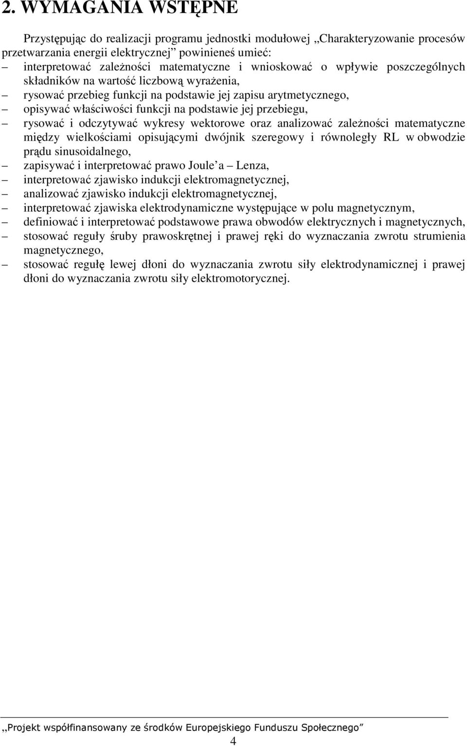rysować i odczytywać wykresy wektorowe oraz analizować zależności matematyczne między wielkościami opisującymi dwójnik szeregowy i równoległy RL w obwodzie prądu sinusoidalnego, zapisywać i
