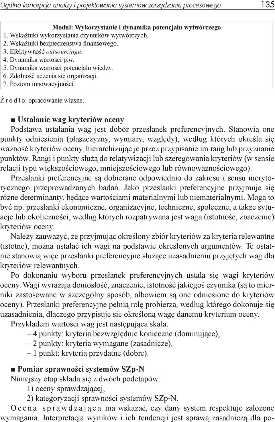 Źródło: opracowanie własne. Ustalanie wag kryteriów oceny Podstawą ustalania wag jest dobór przesłanek preferencyjnych.