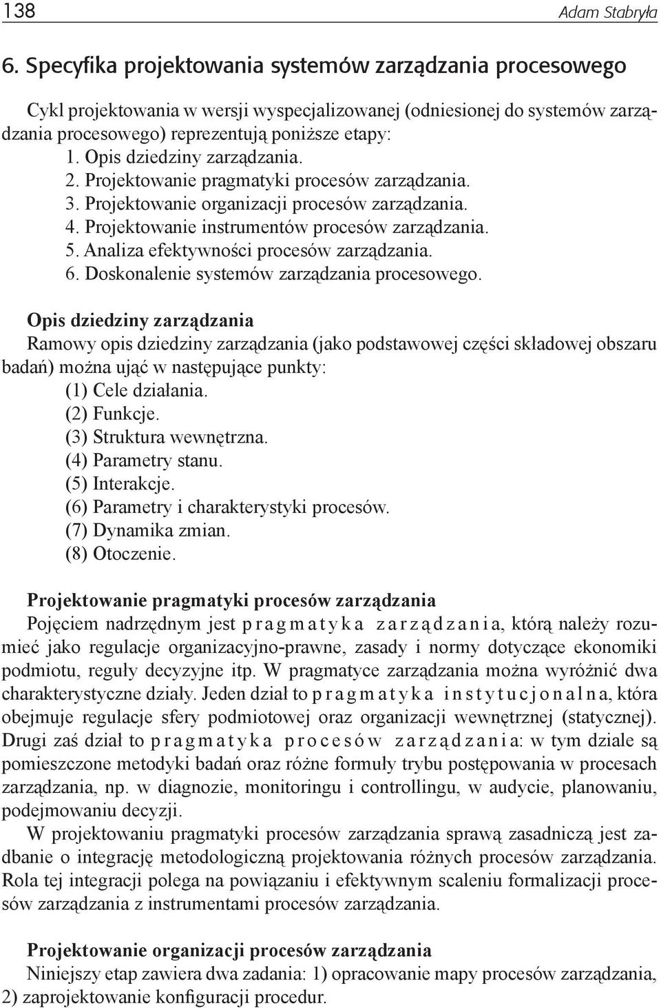 Opis dziedziny zarządzania. 2. Projektowanie pragmatyki procesów zarządzania. 3. Projektowanie organizacji procesów zarządzania. 4. Projektowanie instrumentów procesów zarządzania. 5.