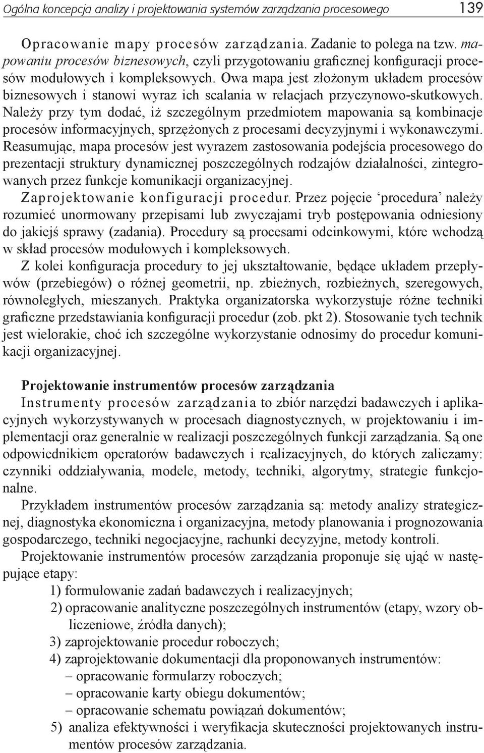 Owa mapa jest złożonym układem procesów biznesowych i stanowi wyraz ich scalania w relacjach przyczynowo-skutkowych.