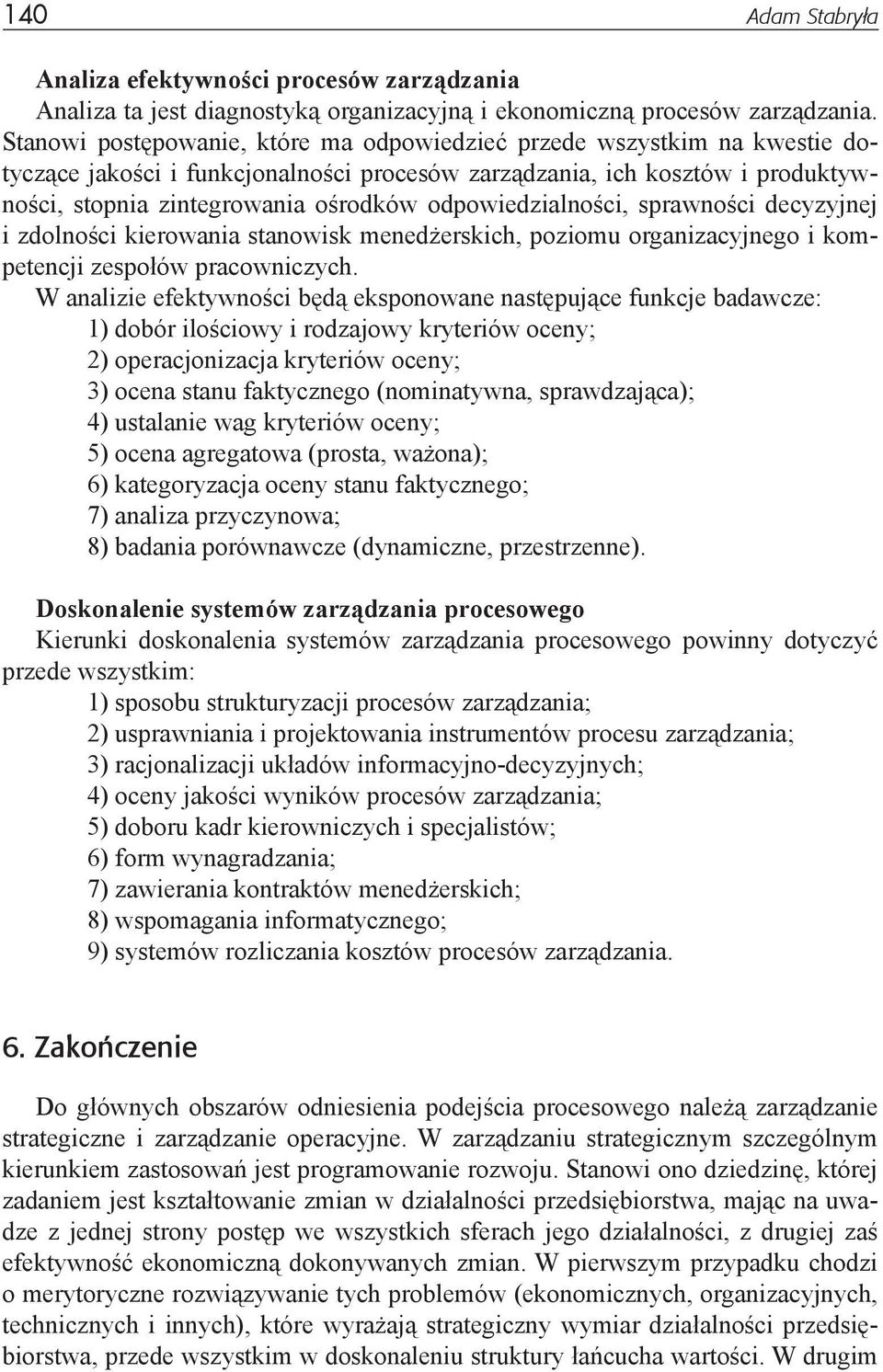 odpowiedzialności, sprawności decyzyjnej i zdolności kierowania stanowisk menedżerskich, poziomu organizacyjnego i kompetencji zespołów pracowniczych.