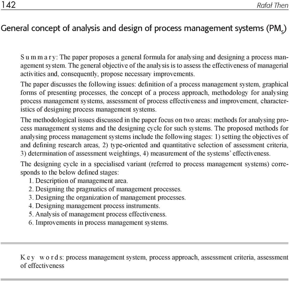 The paper discusses the following issues: definition of a process management system, graphical forms of presenting processes, the concept of a process approach, methodology for analysing process