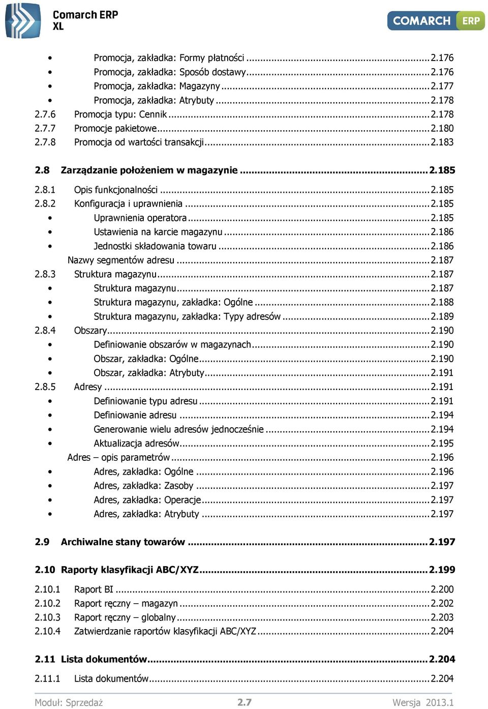 .. 2.185 Ustawienia na karcie magazynu... 2.186 Jednostki składowania towaru... 2.186 Nazwy segmentów adresu... 2.187 2.8.3 Struktura magazynu... 2.187 Struktura magazynu... 2.187 Struktura magazynu, zakładka: Ogólne.