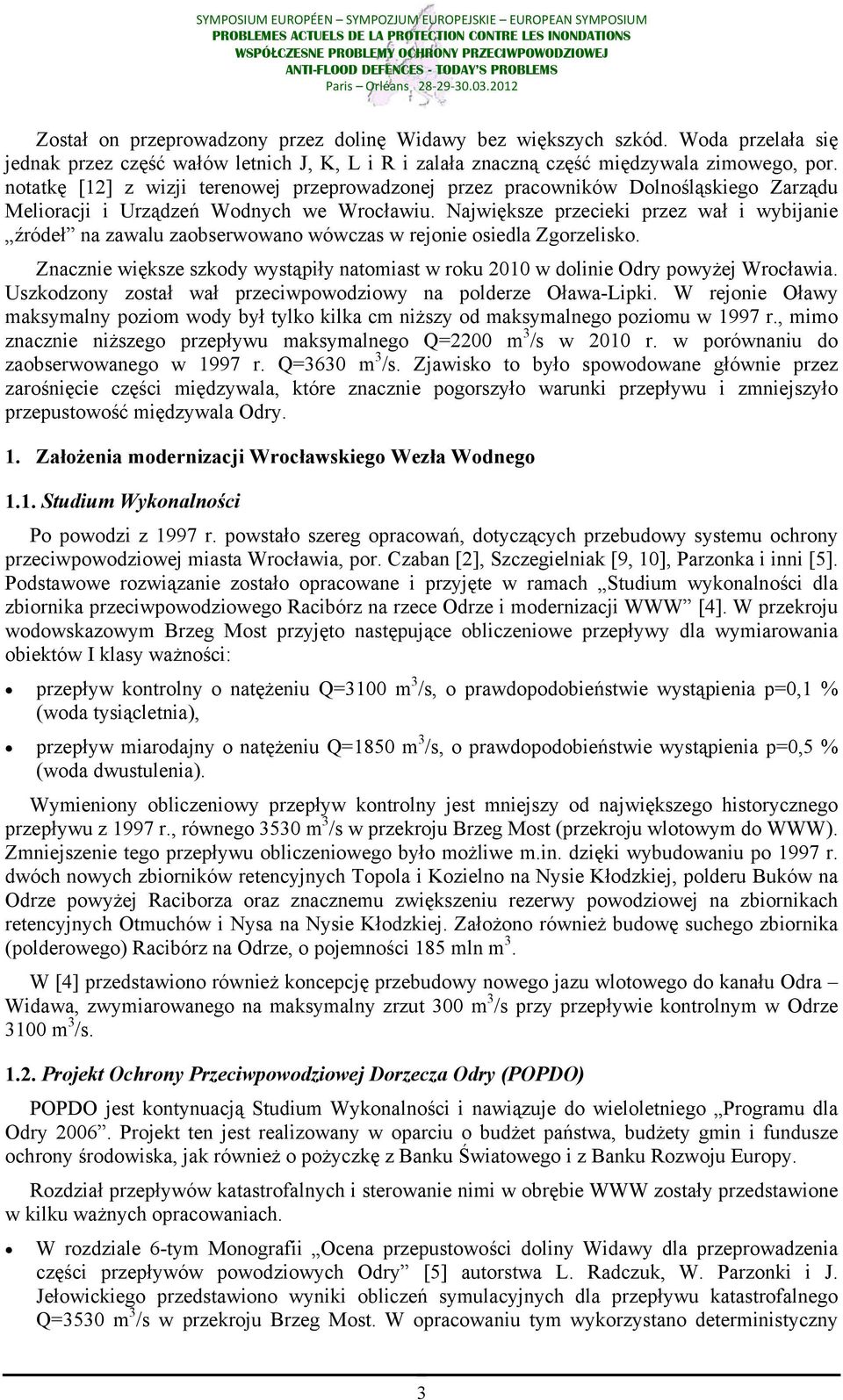 Największe przecieki przez wał i wybijanie źródeł na zawalu zaobserwowano wówczas w rejonie osiedla Zgorzelisko.