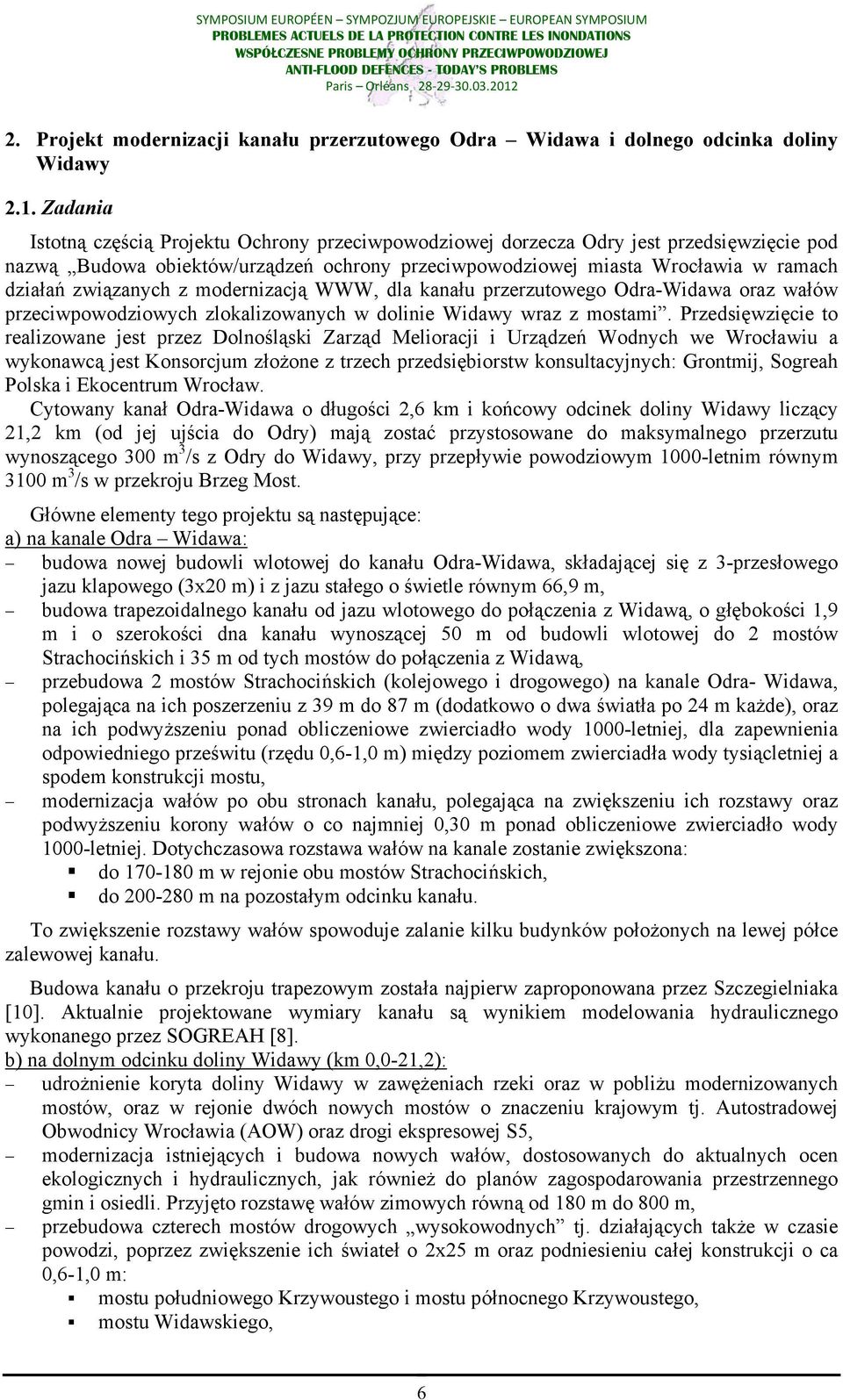 związanych z modernizacją WWW, dla kanału przerzutowego Odra-Widawa oraz wałów przeciwpowodziowych zlokalizowanych w dolinie Widawy wraz z mostami.