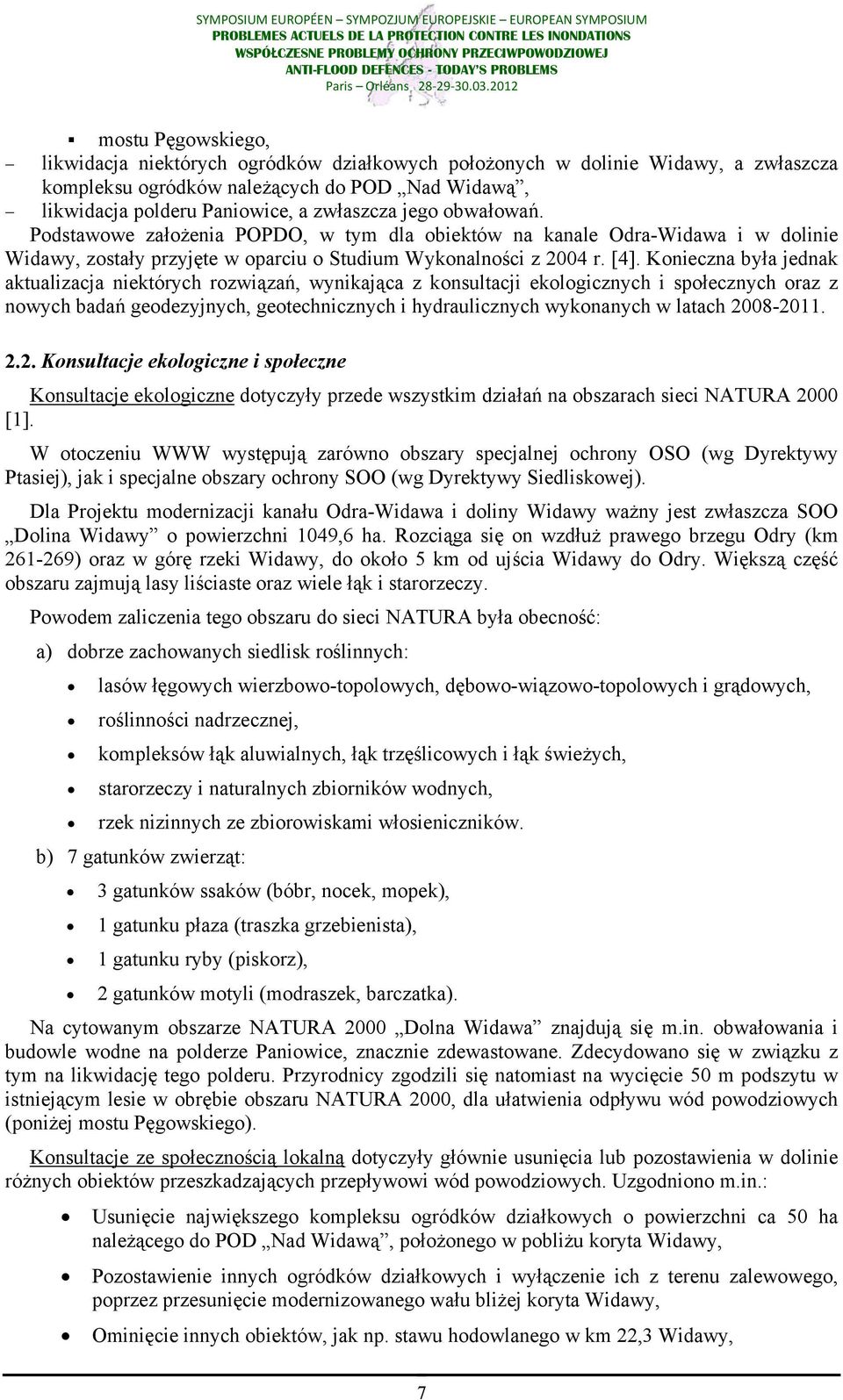 Konieczna była jednak aktualizacja niektórych rozwiązań, wynikająca z konsultacji ekologicznych i społecznych oraz z nowych badań geodezyjnych, geotechnicznych i hydraulicznych wykonanych w latach