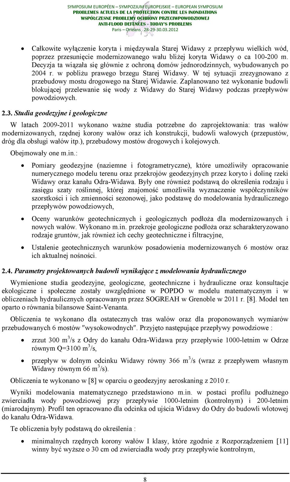 W tej sytuacji zrezygnowano z przebudowy mostu drogowego na Starej Widawie. Zaplanowano też wykonanie budowli blokującej przelewanie się wody z Widawy do Starej Widawy podczas przepływów powodziowych.