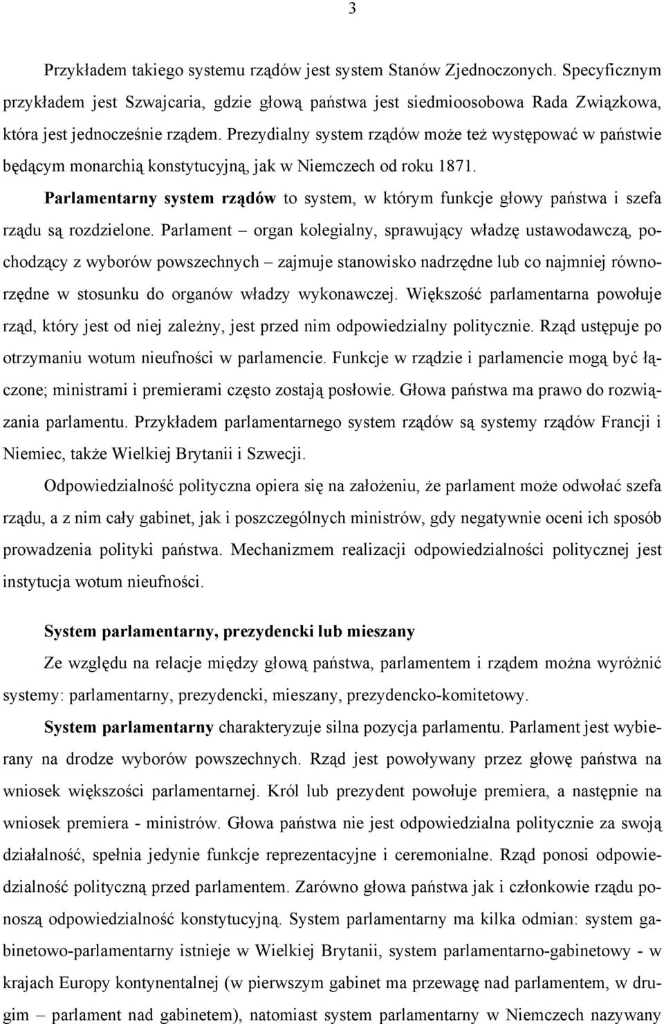 Parlamentarny system rządów to system, w którym funkcje głowy państwa i szefa rządu są rozdzielone.