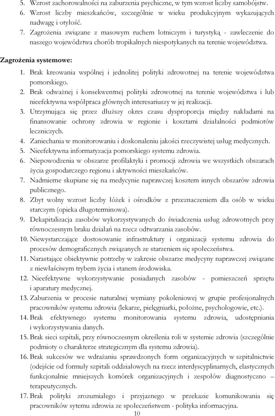 Brak kreowania wspólnej i jednolitej polityki zdrowotnej na terenie województwa pomorskiego. 2.