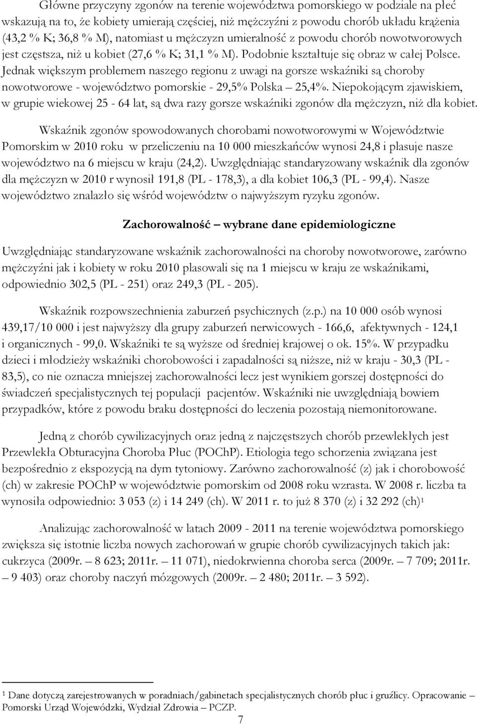 Jednak większym problemem naszego regionu z uwagi na gorsze wskaźniki są choroby nowotworowe - województwo pomorskie - 29,5% Polska 25,4%.