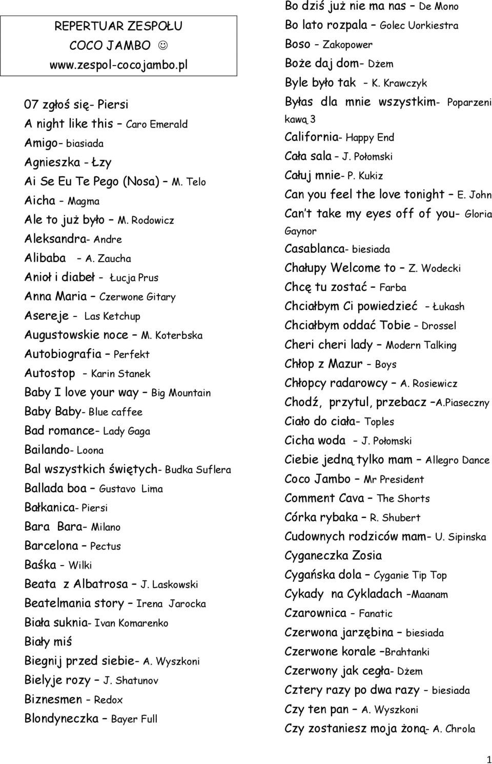 Koterbska Autobiografia Perfekt Autostop - Karin Stanek Baby I love your way Big Mountain Baby Baby- Blue caffee Bad romance- Lady Gaga Bailando- Loona Bal wszystkich świętych- Budka Suflera Ballada