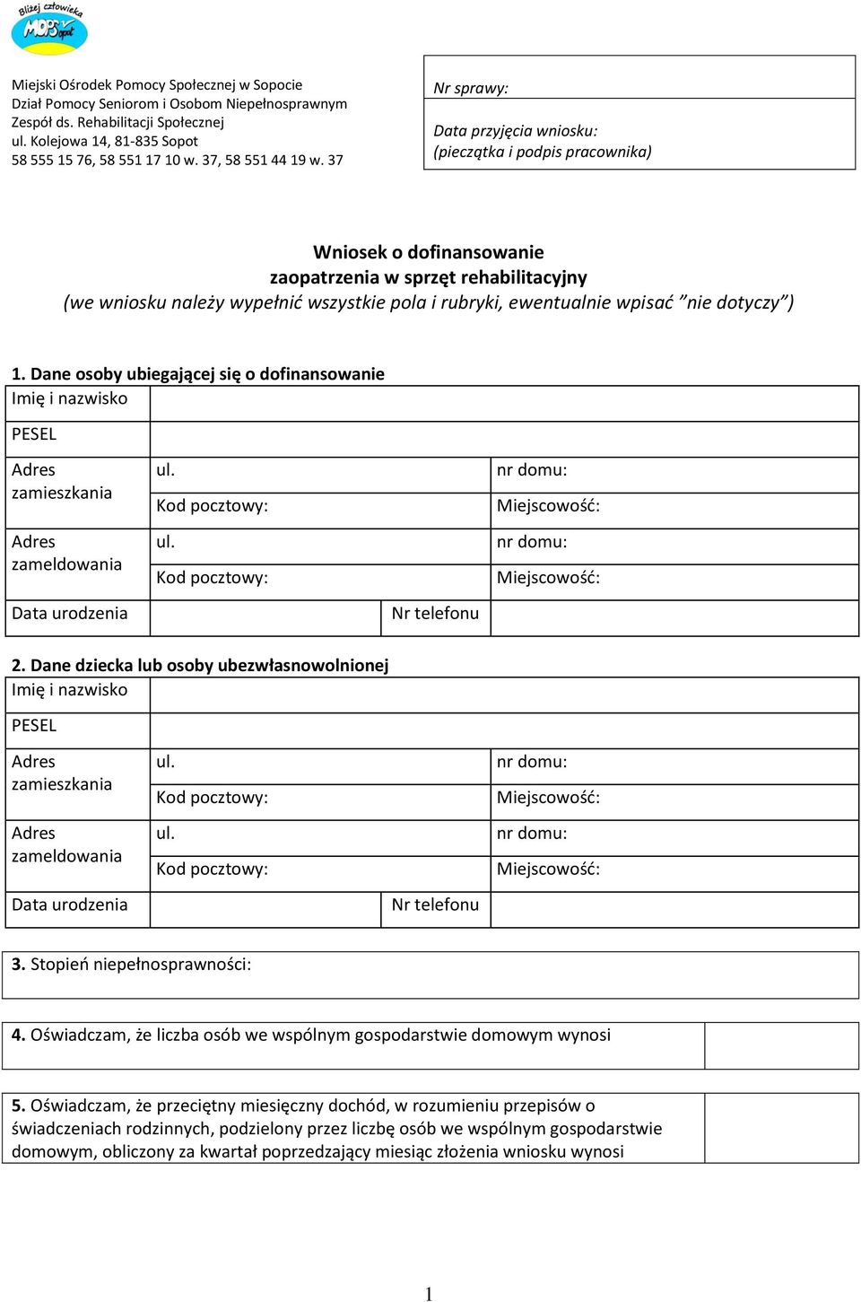 37 Nr sprawy: Data przyjęcia wniosku: (pieczątka i podpis pracownika) Wniosek o dofinansowanie zaopatrzenia w sprzęt rehabilitacyjny (we wniosku należy wypełnić wszystkie pola i rubryki, ewentualnie