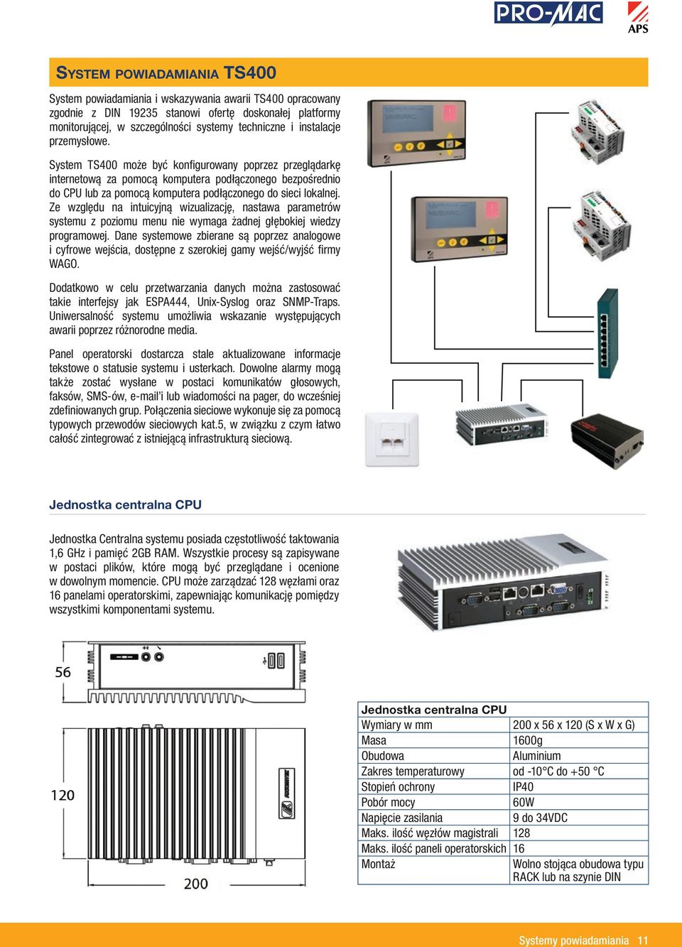 System TS400 może być konfigurowany poprzez przeglądarkę internetową za pomocą komputera podłączonego bezpośrednio do CPU lub za pomocą komputera podłączonego do sieci lokalnej.