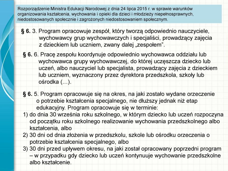 Program opracowuje zespół, który tworzą odpowiednio nauczyciele, wychowawcy grup wychowawczych i specjaliści, prowadzący zajęcia z dzieckiem lub uczniem, zwany dalej zespołem. 6.