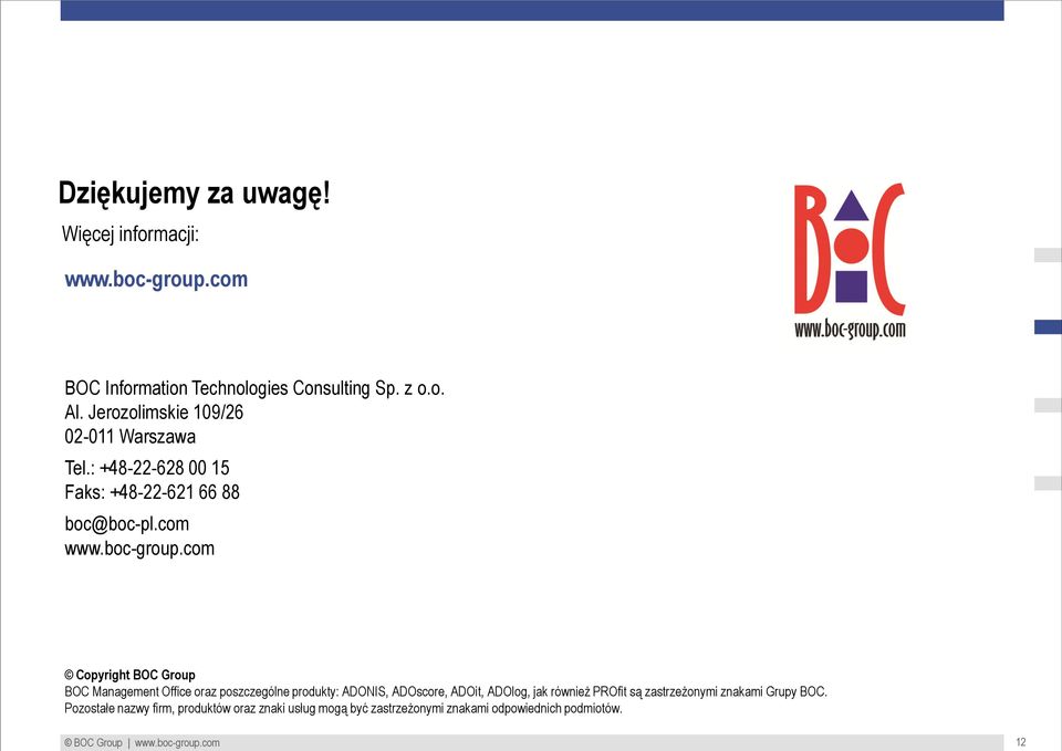 com Copyright BOC Group BOC Management Office oraz poszczególne produkty: ADONIS, ADOscore, ADOit, ADOlog, jak również PROfit są