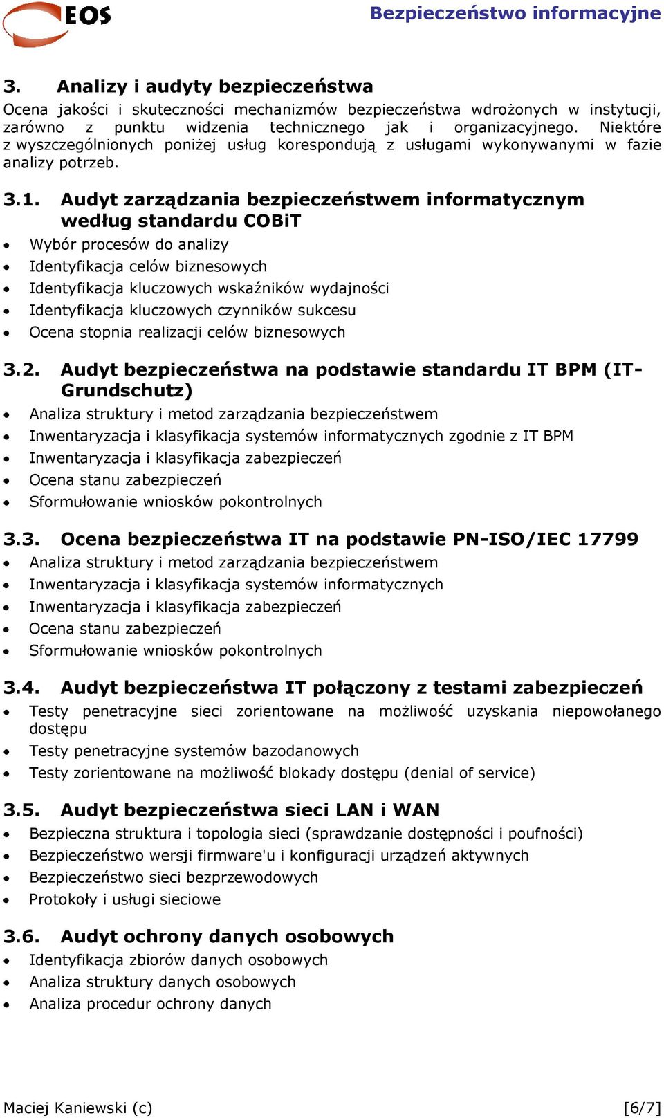 Audyt zarządzania bezpieczeństwem informatycznym według standardu COBiT Wybór procesów do analizy Identyfikacja celów biznesowych Identyfikacja kluczowych wskaźników wydajności Identyfikacja