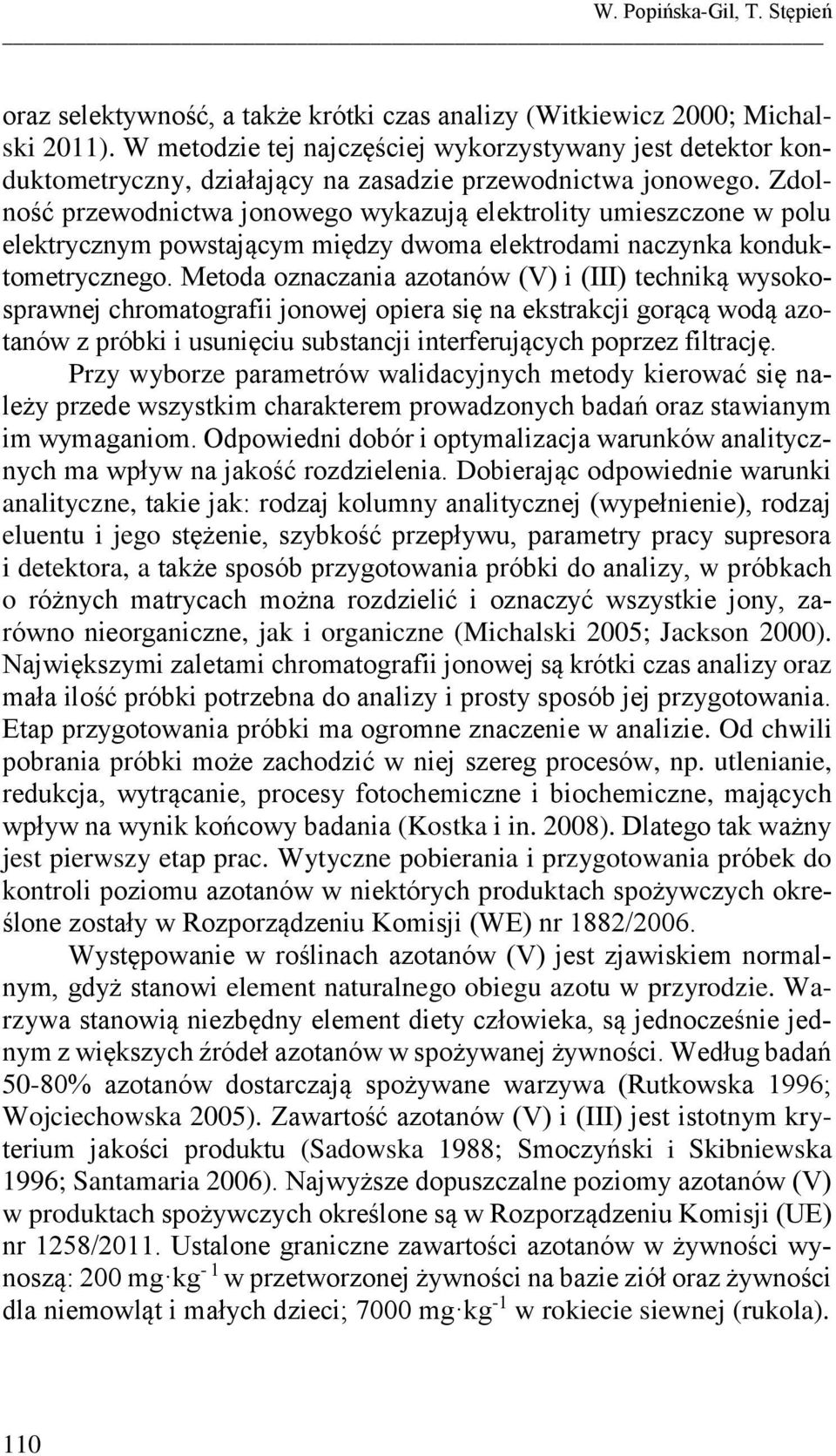 Zdolność przewodnictwa jonowego wykazują elektrolity umieszczone w polu elektrycznym powstającym między dwoma elektrodami naczynka konduktometrycznego.