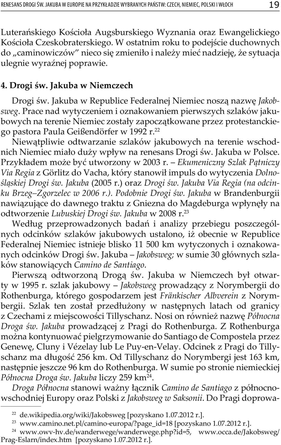Jakuba w Republice Federalnej Niemiec noszą nazwę Jakobsweg.